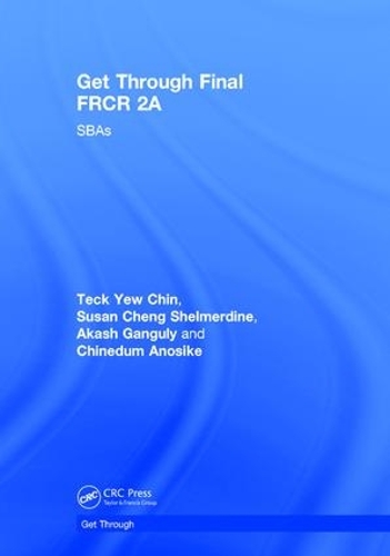 [object Object] «Get Through Final FRCR 2A: SBAs», авторів Акаш Гангулі, Чинедум Аносіке, Тек Ю Чін - фото №1