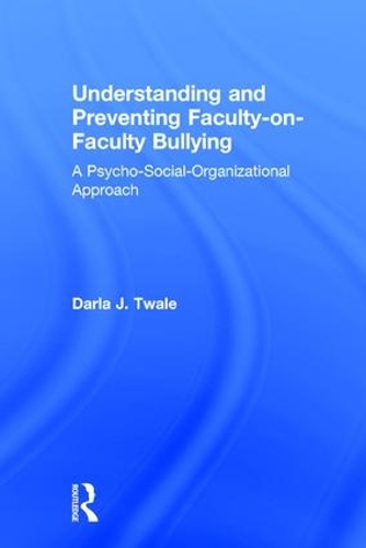 Бумажная книга «Understanding and Preventing Faculty-on-Faculty Bullying: A Psycho-Social-Organizational Approach», автор Дарла Дж. Твейл - фото №1