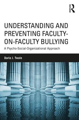 Паперова книга «Understanding and Preventing Faculty-on-Faculty Bullying: A Psycho-Social-Organizational Approach», автор Дарла Дж. Твейл - фото №1