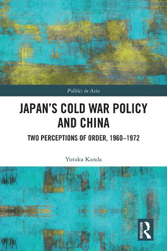 Бумажная книга «Japan’s Cold War Policy and China: Two Perceptions of Order, 1960-1972», автор Ютака Канда - фото №1