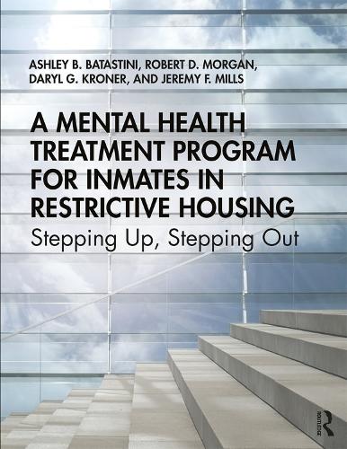 Бумажная книга «A Mental Health Treatment Program for Inmates in Restrictive Housing: Stepping Up, Stepping Out», авторов Эшли Б. Батастини, Дэрил Г. Кронер, Джереми Ф. Миллс, Роберт Д. Морган - фото №1