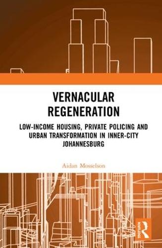 Паперова книга «Vernacular Regeneration: Low-income Housing, Private Policing and Urban Transformation in inner-city Johannesburg», автор Ейдан Моссельсон - фото №1