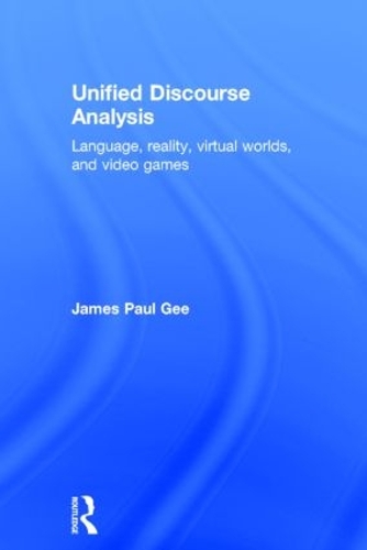 Паперова книга «Unified Discourse Analysis: Language, Reality, Virtual Worlds and Video Games», автор Джеймс Пол Гі - фото №1