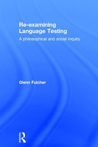 [object Object] «Re-examining Language Testing: A Philosophical and Social Inquiry», автор Гленн Фулчер - фото №1