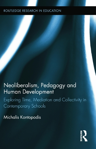 [object Object] «Neoliberalism, Pedagogy and Human Development: Exploring Time, Mediation and Collectivity in Contemporary Schools», автор Михалис Контоподис - фото №1