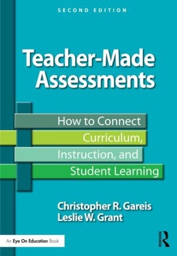 Бумажная книга «Teacher-Made Assessments: How to Connect Curriculum, Instruction, and Student Learning», авторов Кристофер Гарейс, Лесли В. Грант - фото №1