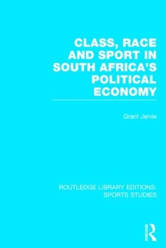 Бумажная книга «Class, Race and Sport in South Africa’s Political Economy (RLE Sports Studies)», автор Грант Джарви - фото №1