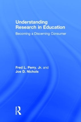 Бумажная книга «Understanding Research in Education: Becoming a Discerning Consumer», авторов Фред Л. Перри-младший, Джо Д. Николс - фото №1