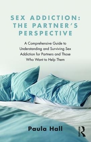 Паперова книга «Sex Addiction: The Partner's Perspective: A Comprehensive Guide to Understanding and Surviving Sex Addiction For Partners and Those Who Want to Help Them», автор Пола Холл - фото №1