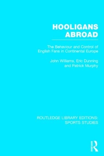 Бумажная книга «Hooligans Abroad (RLE Sports Studies): The Behaviour and Control of English Fans in Continental Europe», авторов Эрик Даннинг, Джон М. Уильямс - фото №1