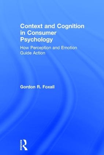 Бумажная книга «Context and Cognition in Consumer Psychology: How Perception and Emotion Guide Action», автор Гордон Фоксолл - фото №1