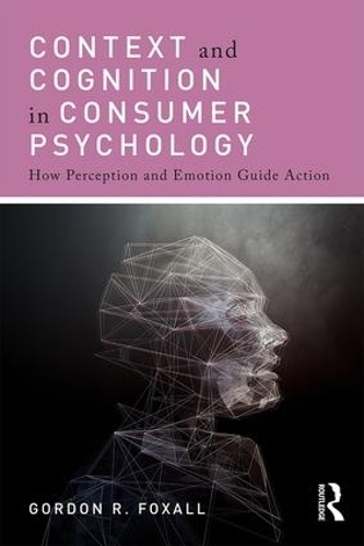 Бумажная книга «Context and Cognition in Consumer Psychology: How Perception and Emotion Guide Action», автор Гордон Фоксолл - фото №1