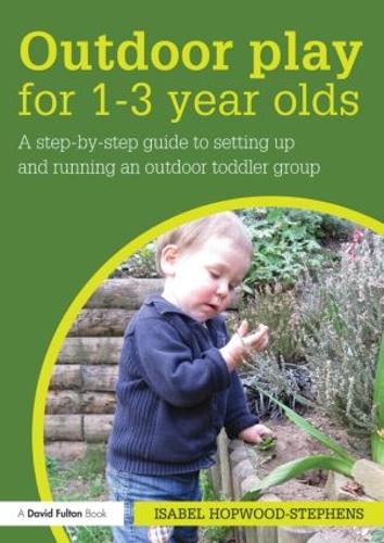 Бумажная книга «Outdoor Play for 1--3 Year Olds: How to set up and run your own outdoor toddler group», автор Изабель Хопвуд-Стивенс - фото №1
