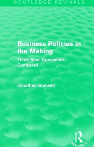 Бумажная книга «Business Policies in the Making (Routledge Revivals): Three Steel Companies Compared», автор Джонатан Босвелл - фото №1