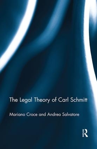 Бумажная книга «The Legal Theory of Carl Schmitt», авторов Андреа Сальваторе, Мариано Кроче - фото №1