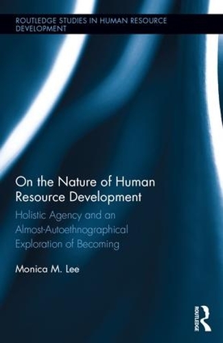 [object Object] «On the Nature of Human Resource Development: Holistic Agency and an Almost-Autoethnographical Exploration of Becoming», автор Моніка Лі - фото №1