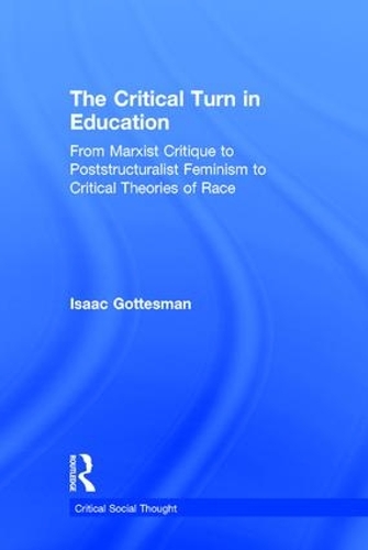 Paper book «The Critical Turn in Education: From Marxist Critique to Poststructuralist Feminism to Critical Theories of Race», author Isaac Gottesman - фото №1