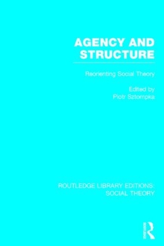 Паперова книга «Agency and Structure: Reorienting Social Theory», автор Пйотр Штомпка - фото №1