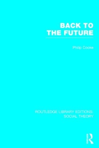 Паперова книга «Back to the Future (RLE Social Theory): Modernity, Postmodernity and Locality», автор Філіп Кук - фото №1