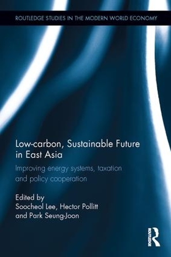 Паперова книга «Low-carbon, Sustainable Future in East Asia: Improving energy systems, taxation and policy cooperation» - фото №1