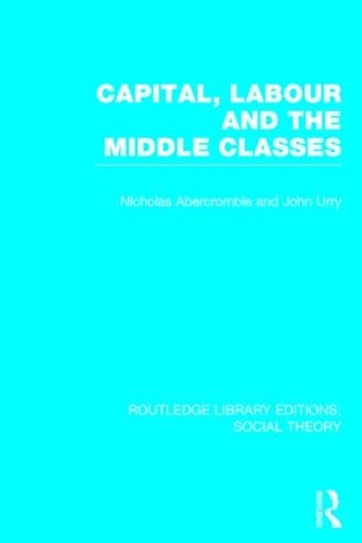 Бумажная книга «Capital, Labour and the Middle Classes», авторов Джон Урри, Николас Аберкромби - фото №1