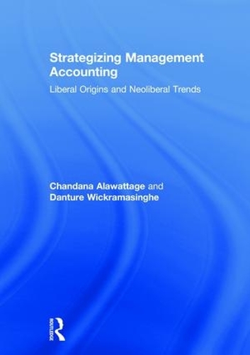 Бумажная книга «Strategizing Management Accounting: Liberal Origins and Neoliberal Trends», авторов Чандана Алаваттадж, Дантур Викрамасингхе - фото №1