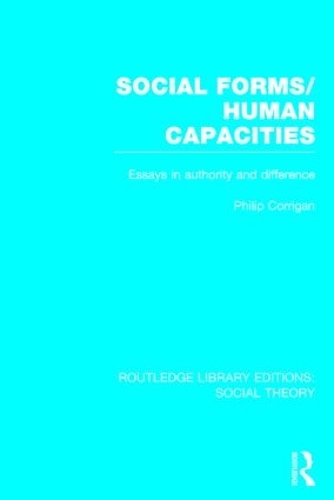 Бумажная книга «Social Forms/Human Capacities (RLE Social Theory): Essays in Authority and Difference», автор Филип Корриган - фото №1