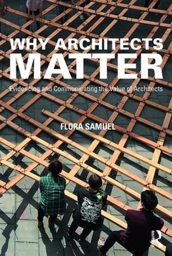 Бумажная книга «Why Architects Matter: Evidencing and Communicating the Value of Architects», автор Флора Самуэль - фото №1