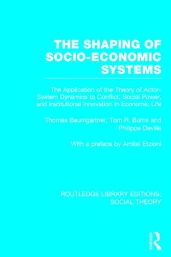[object Object] «The Shaping of Socio-Economic Systems: The application of the theory of actor-system dynamics to conflict, social power, and institutional innovation in economic life», авторів Філіп Девіль, Томас Баумгартнер - фото №1
