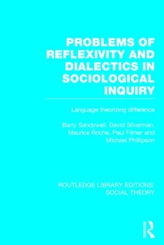 [object Object] «Problems of Reflexivity and Dialectics in Sociological Inquiry (RLE Social Theory): Language Theorizing Difference», авторів Баррі Сендівелл, Девід Сильверман, Моріс Рош, Майкл Філліпсон, Пол Філмер - фото №1