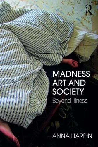 Бумажная книга «Madness, Art, and Society: Beyond Illness», автор Анна Харпин - фото №1