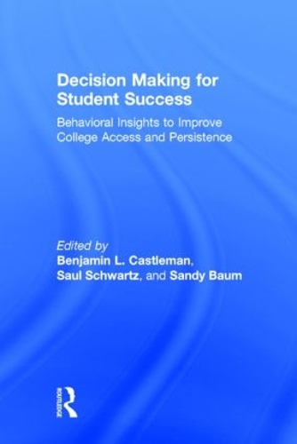 Бумажная книга «Decision Making for Student Success: Behavioral Insights to Improve College Access and Persistence», авторов Бенджамин Л. Каслман, Сэнди Баум, Сол Шварц - фото №1