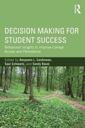 Бумажная книга «Decision Making for Student Success: Behavioral Insights to Improve College Access and Persistence», авторов Бенджамин Л. Каслман, Сэнди Баум, Сол Шварц - фото №1