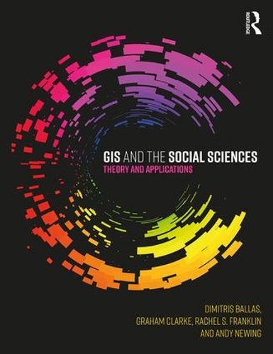 Паперова книга «GIS and the Social Sciences: Theory and Applications», авторів Енді Ньюїнг, Дімітріс Баллас, Рейчел Франклін - фото №1
