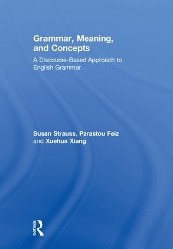 [object Object] «Grammar, Meaning, and Concepts: A Discourse-Based Approach to English Grammar», авторів Парасту Фейз, Сюзан Штраус, Сюехуа Сян - фото №1