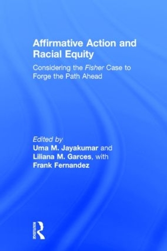 Бумажная книга «Affirmative Action and Racial Equity: Considering the Fisher Case to Forge the Path Ahead», авторов Лилиана М. Гарсес, Ума М. Джаякумар - фото №1
