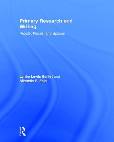 Бумажная книга «Primary Research and Writing: People, Places, and Spaces», авторов Лине Льюис Гейллет, Мишель Ф. Эбл - фото №1