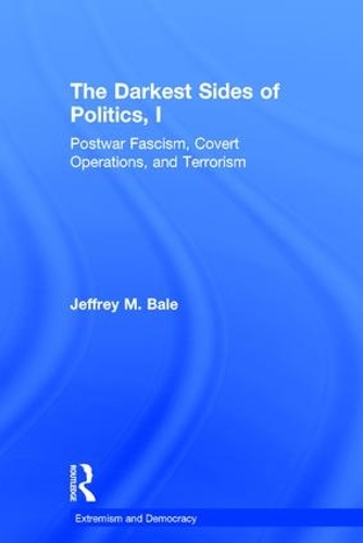 Бумажная книга «The Darkest Sides of Politics, I: Postwar Fascism, Covert Operations, and Terrorism», автор Джеффри М. Бейл - фото №1