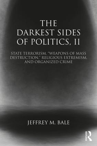 Паперова книга «The Darkest Sides of Politics, II: State Terrorism, “Weapons of Mass Destruction,” Religious Extremism, and Organized Crime», автор Джеффрі М. Бейл - фото №1