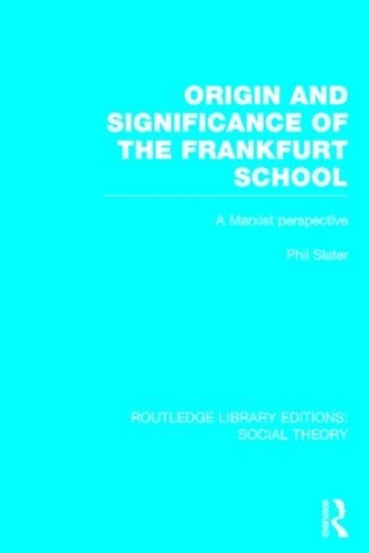 Бумажная книга «Origin and Significance of the Frankfurt School (RLE Social Theory): A Marxist Perspective», автор Фил Слейтер - фото №1