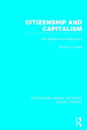 Бумажная книга «Citizenship and Capitalism (RLE Social Theory): The Debate over Reformism», автор Брайан С. Тернер - фото №1