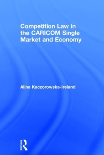 Паперова книга «Competition Law in the CARICOM Single Market and Economy», автор Аліна Качоровська-Айрленд - фото №1