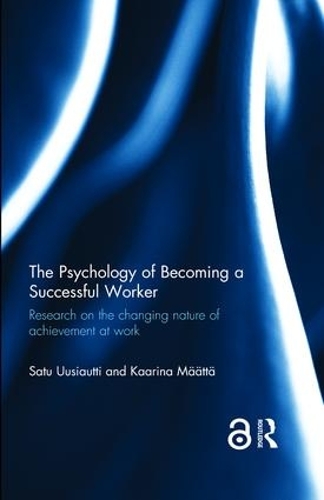 Бумажная книга «The Psychology of Becoming a Successful Worker: Research on the changing nature of achievement at work», авторов Каарина Мяэття, Сату Уусиаутти - фото №1