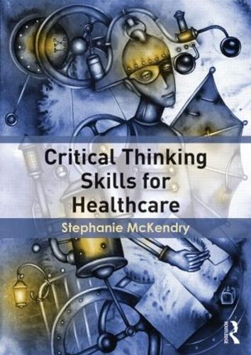 Бумажная книга «Critical Thinking Skills for Healthcare», автор Стефани Маккендри - фото №1