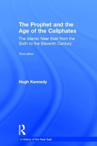 Бумажная книга «The Prophet and the Age of the Caliphates: The Islamic Near East from the Sixth to the Eleventh Century», автор Хью Кеннеди - фото №1