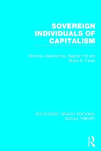 Бумажная книга «Sovereign Individuals of Capitalism (RLE Social Theory)», авторов Брайан С. Тернер, Николас Аберкромби, Стивен Хилл - фото №1