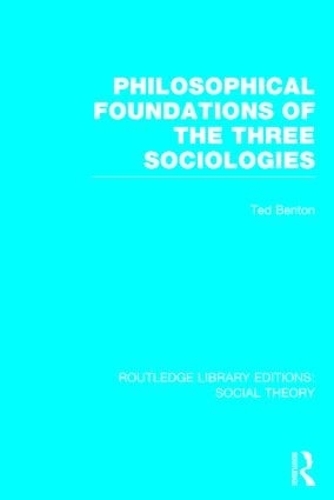 Бумажная книга «Philosophical Foundations of the Three Sociologies», автор Тед Бентон - фото №1