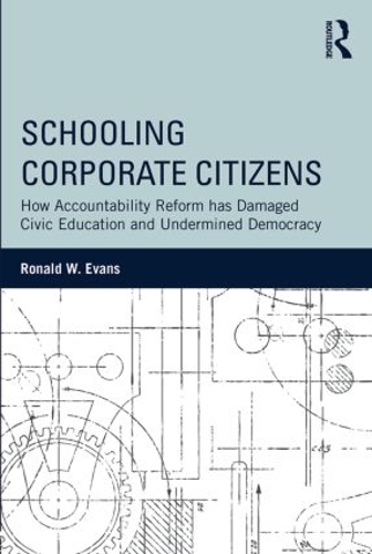 Бумажная книга «Schooling Corporate Citizens: How Accountability Reform has Damaged Civic Education and Undermined Democracy», автор Рональд В. Эванс - фото №1