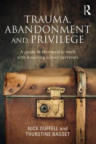 Бумажная книга «Trauma, Abandonment and Privilege: A guide to therapeutic work with boarding school survivors», авторов Ник Даффелл, Турстин Бассет - фото №1