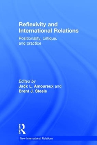 Бумажная книга «Reflexivity and International Relations: Positionality, Critique, and Practice» - фото №1